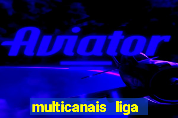 multicanais liga dos campees